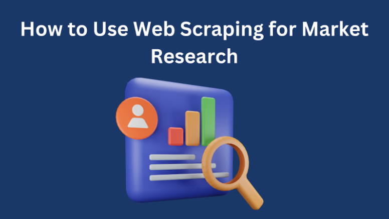 How to Use Web Scraping for Market Research